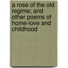 A Rose of the Old Regime; And Other Poems of Home-Love and Childhood door Folger McKinsey