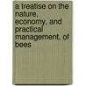 A Treatise on the Nature, Economy, and Practical Management, of Bees door Robert Huish