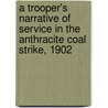 A Trooper's Narrative of Service in the Anthracite Coal Strike, 1902 door Stewart Culin