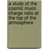 A study of the Cosmic Muon Charge Ratio at the top of the atmosphere by Arash Gharibi