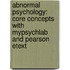 Abnormal Psychology: Core Concepts With Mypsychlab And Pearson Etext