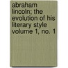 Abraham Lincoln; The Evolution of His Literary Style Volume 1, No. 1 by Daniel Kilham Dodge