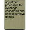 Adjustment Processes for Exchange Economics and Noncooperative Games door Antoon Van Den Elzen