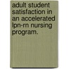 Adult Student Satisfaction In An Accelerated Lpn-Rn Nursing Program. by Kathy French Batton