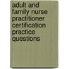 Adult and Family Nurse Practitioner Certification Practice Questions door Amelie Hollier