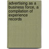 Advertising as a Business Force, a Compilation of Experience Records by Paul Terry Cherington