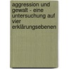 Aggression Und Gewalt - Eine Untersuchung Auf Vier Erklärungsebenen by Marc Hollenstein