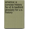 America: A Concise History 5E V2 & Bedford Glossary For U.S. History by Rebecca Edwards