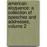 American Eloquence: a Collection of Speeches and Addresses, Volume 2 door Frank Moore