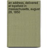 An Address, Delivered at Topsfield in Massachusetts, August 28, 1850 door N 1796-1877 Cleaveland