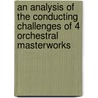 An Analysis of the Conducting Challenges of 4 Orchestral Masterworks door Burke Sorenson
