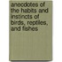 Anecdotes of the Habits and Instincts of Birds, Reptiles, and Fishes