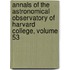 Annals of the Astronomical Observatory of Harvard College, Volume 53