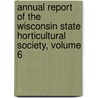 Annual Report of the Wisconsin State Horticultural Society, Volume 6 door Society Wisconsin State