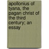 Apollonius of Tyana, the Pagan Christ of the Third Century; An Essay door Albert R?ville