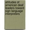 Attitudes of American Deaf Leaders toward Sign Language Interpreters door Lawrence Forestal