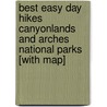 Best Easy Day Hikes Canyonlands and Arches National Parks [With Map] by Bill Schneider
