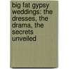 Big Fat Gypsy Weddings: The Dresses, The Drama, The Secrets Unveiled by Jim Nally