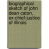 Biographical Sketch of John Dean Caton, Ex-Chief-Justice of Illinois door Fergus Robert 1815-1897