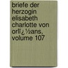 Briefe Der Herzogin Elisabeth Charlotte Von Orlï¿½Ans, Volume 107 door Wilhelm Ludwig Holland