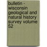 Bulletin - Wisconsin Geological and Natural History Survey Volume 52 door Wisconsin Geological and Survey