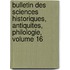 Bulletin Des Sciences Historiques, Antiquites, Philologie, Volume 16