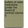 Bulletin of State Institutions [Under the Board of Control] Volume 6 door Iowa. Board of Institutions