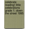 Celebrate Reading! Little Celebrations Grade 1: Down the Street 1995 door Andrea Butler