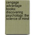 Cengage Advantage Books: Discovering Psychology: The Science of Mind
