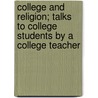 College and Religion; Talks to College Students by a College Teacher door William Hardy Alexander