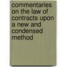 Commentaries on the Law of Contracts Upon a New and Condensed Method door Joel Prentiss Bishop