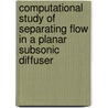 Computational Study of Separating Flow in a Planar Subsonic Diffuser door United States Government