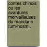 Contes Chinois Ou Les Avantures Merveilleuses Du Mandarin Fum-Hoam.. door Thomas-Simon Gueullette