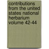 Contributions from the United States National Herbarium Volume 42-44 by United States Dept of Agriculture