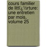 Cours Familier De Littï¿½Rture: Une Entretien Par Mois, Volume 25 by Alphonse De Lamartine