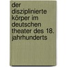 Der disziplinierte Körper im deutschen Theater des 18. Jahrhunderts door Daniela Rockstuhl