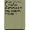 Derniï¿½Res Ï¿½Tudes Historiques Et Littï¿½Raires, Volume 1 by Fleury Cuvillier