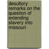 Desultory Remarks on the Question of Extending Slavery Into Missouri door William Darlington