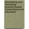 Developing and Delivering Practice-based Interprofessional Education door Scott Reeves