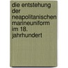 Die Entstehung der Neapolitanischen Marineuniform im 18. Jahrhundert by Bianca Matthäi