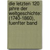 Die Letzten 120 Jahre Der Weltgeschichte: (1740-1860), Fuenfter Band by Wolfgang Menzel