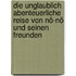 Die unglaublich abenteuerliche Reise von Nö-Nö und seinen Freunden