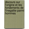 Discours Sur l'Origine Et Les Fondements De l'Inegalite Parmi Hommes door Jean Jacques Rousseau