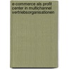 E-Commerce als Profit Center in Multichannel Vertriebsorganisationen by Msc Kern