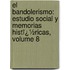 El Bandolerismo: Estudio Social Y Memorias Histï¿½Ricas, Volume 8