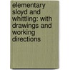 Elementary Sloyd and Whittling: with Drawings and Working Directions by Gustaf Larsson