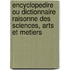 Encyclopedire Ou Dictionnaire Raisonne Des Sciences, Arts Et Metiers