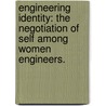 Engineering Identity: The Negotiation Of Self Among Women Engineers. door Deneen M. Hatmaker