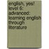 English, Yes! Level 6: Advanced: Learning English Through Literature