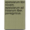 Epistularum Libri Novem. Epistularum Ad Traianum Liber. Panegyricus. by Gaius Plinius Caecilius Secundus
